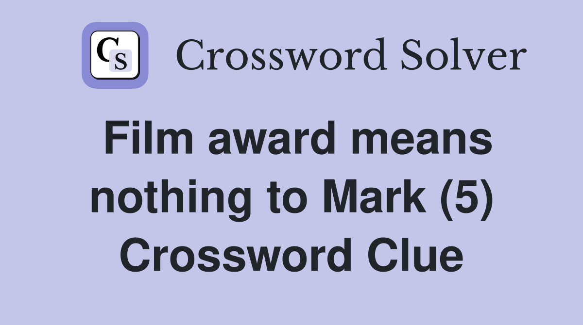 Film award means nothing to Mark (5) Crossword Clue Answers